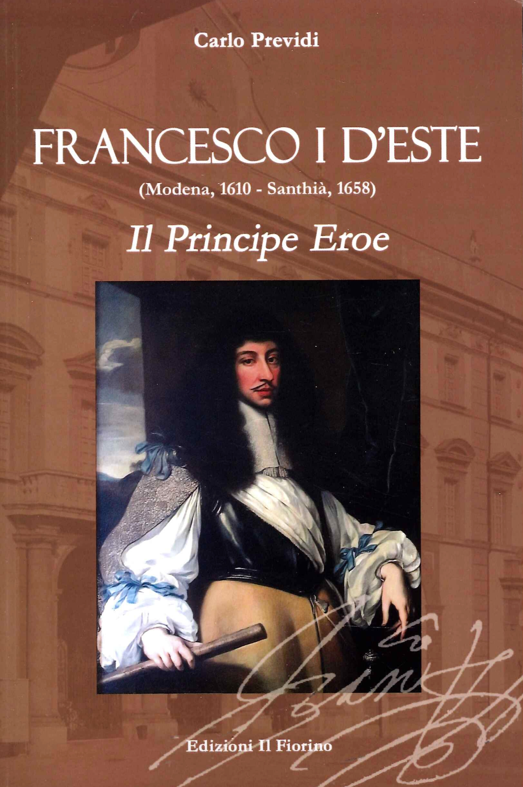 Libri Carlo Previdi - Francesco I D'este (Modena, 1610 - Santhia, 1658). Il Prin