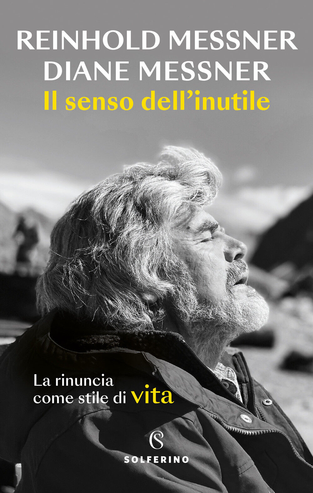 Libri Reinhold Messner / Messner Diane - Il Senso Dell'inutile. La Rinuncia Come