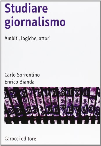 9788843055203 Studiare giornalismo. Ambiti, logiche, attori - Carlo Sorrentino,E