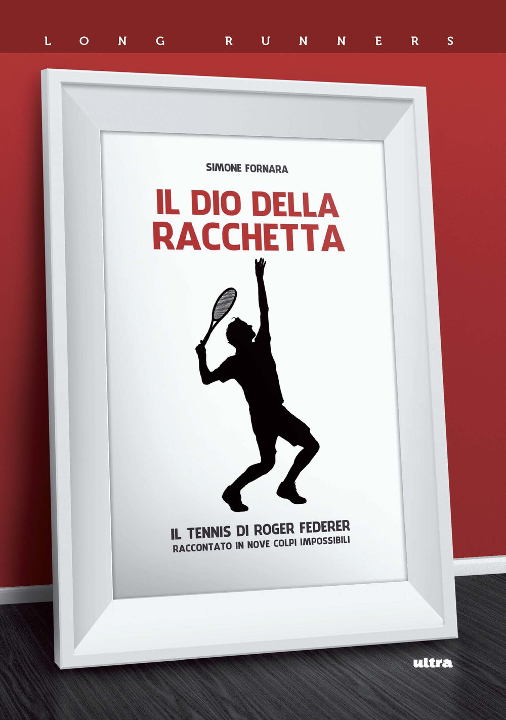 Il dio della racchetta. Il tennis di Roger Federer raccontato in nove colp...