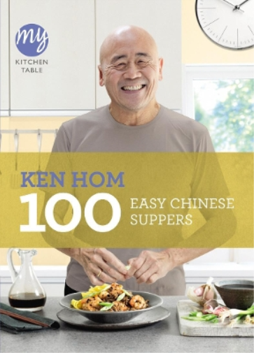 Ken Hom My Kitchen Table: 100 Easy Chinese Suppers (Tascabile) My Kitchen