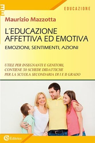 Libri Maurizio Mazzotta - L' Educazione Affettiva Ed Emotiva. Emozioni, Sentimen
