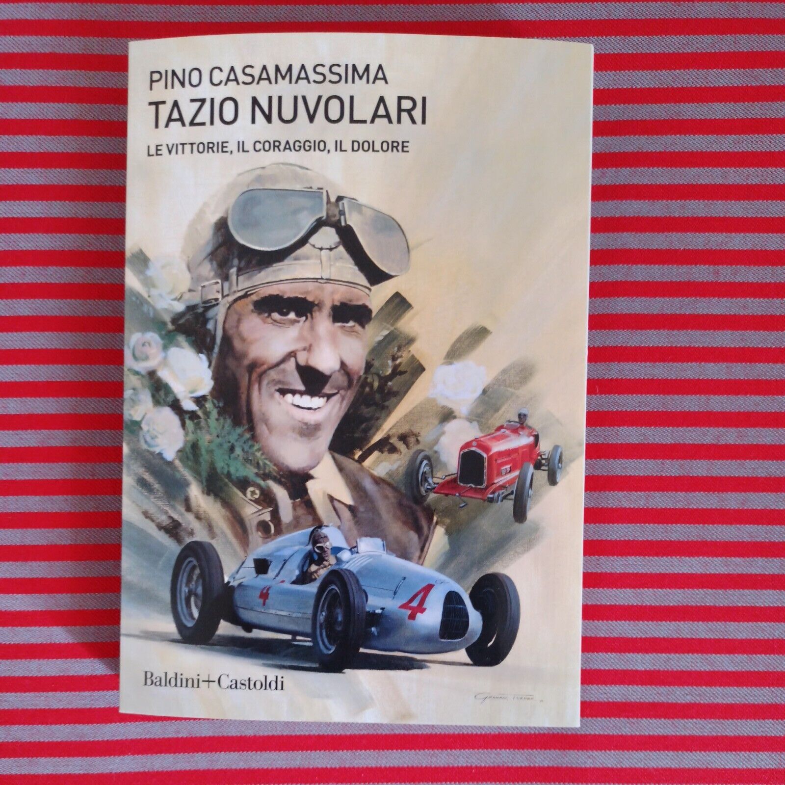 Tazio Nuvolari. Le vittorie, il coraggio, il dolore - Casamassima Pino