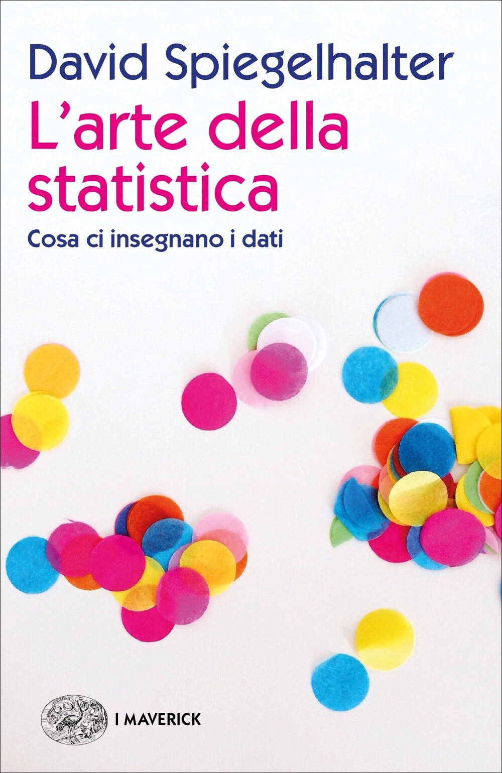 Libri Spiegelhalter David - L' Arte Della Statistica. Cosa Ci Insegnano I Dati