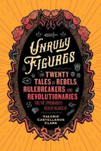 Valorie Castellanos Clark Unruly Figures (Tascabile)