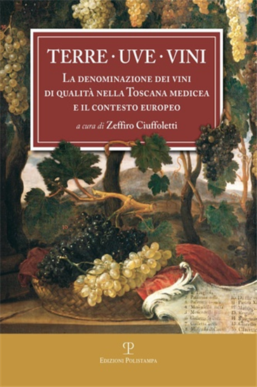 Ciuffoletti,Zeffiro. - Terre, Uve, Vini. La Denominazione dei Vini di Qualità ne