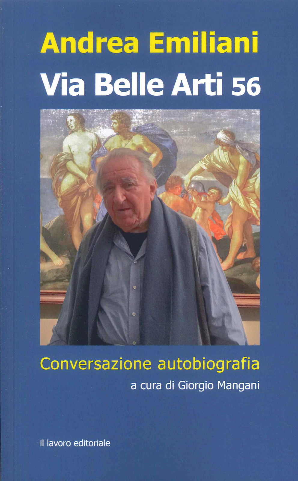 Libri Andrea Emiliani - Via Belle Arti 56. Conversazione-Autobiografia
