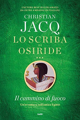 9788867024902 Il cammino di fuoco. Lo scriba di Osiride - Christian Jacq