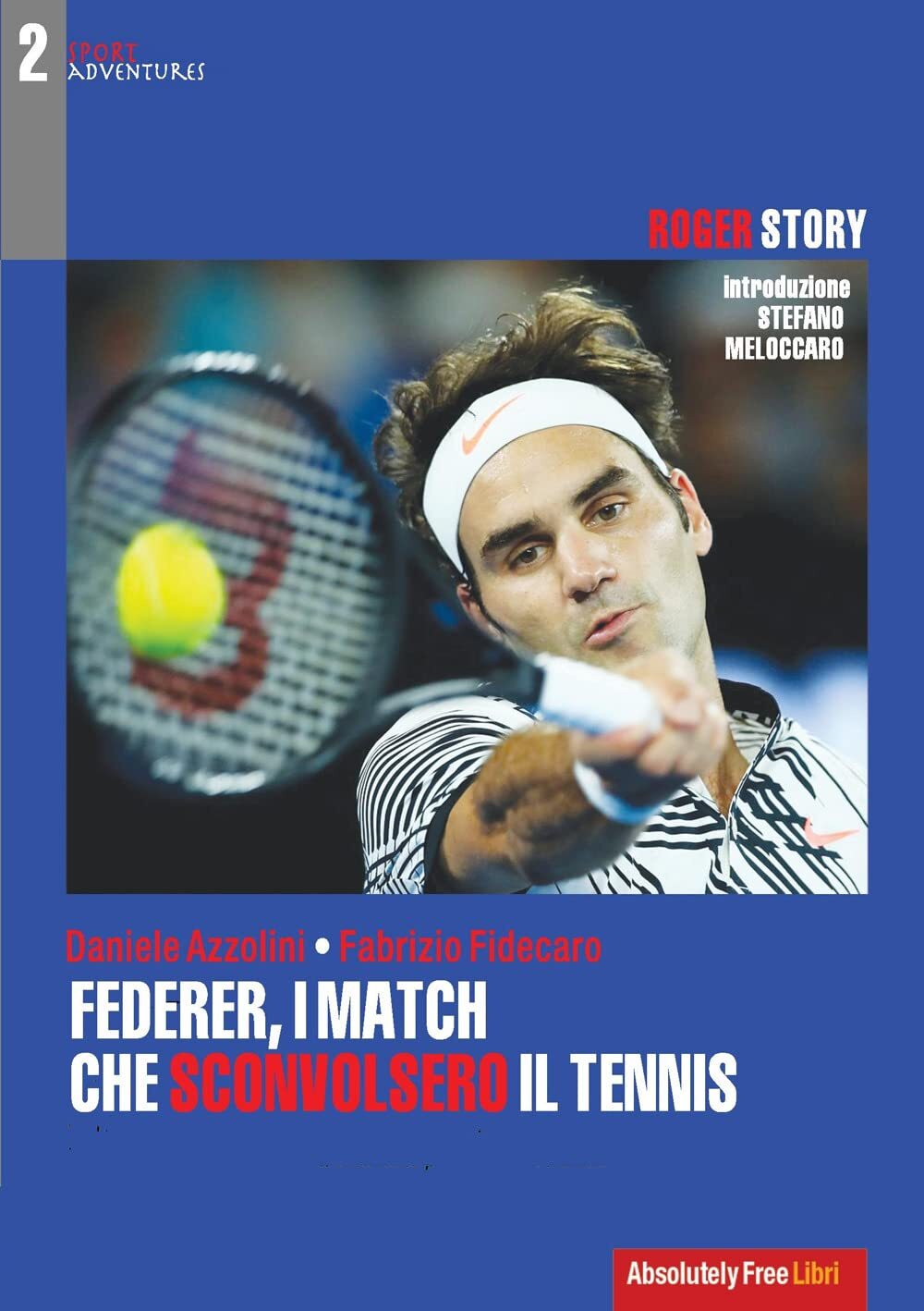9788868582579 Federer, i match che sconvolsero il tennis. Roger Story - Daniele