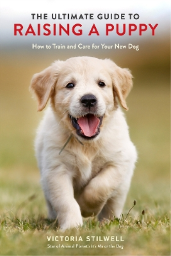 Victoria Stilwell The Ultimate Guide to Raising a Puppy (Tascabile)