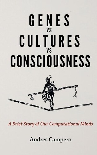 Andres Campero Genes vs Cultures vs Consciousness (Tascabile)