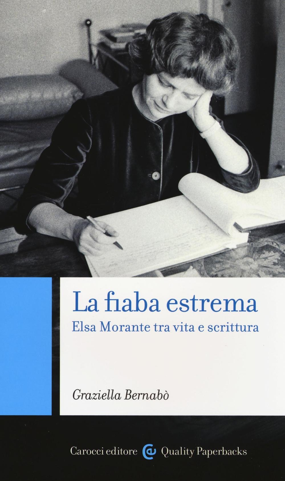 Libri Graziella Bernabo - La Fiaba Estrema. Elsa Morante Tra Vita A Scrittura
