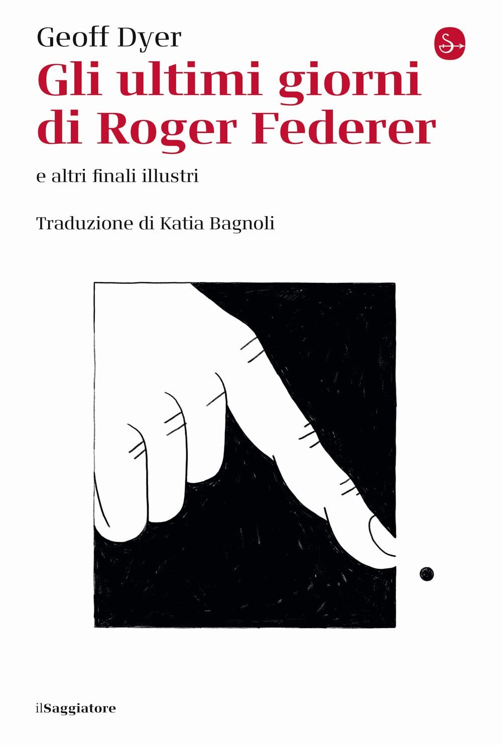 Libri Geoff Dyer - Gli Ultimi Giorni Di Roger Federer E Altri Finali Illustri