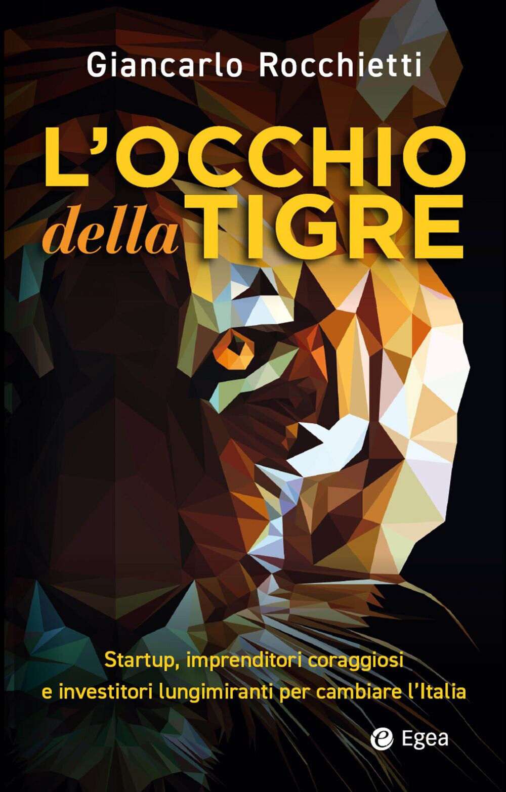 L'occhio della tigre. Startup, imprenditori coraggiosi e investitori lungi...