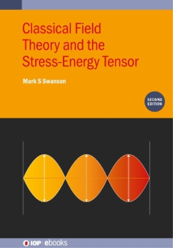 Mark S Swanson Classical Field Theory and the Stress-Energy T (Copertina rigida)