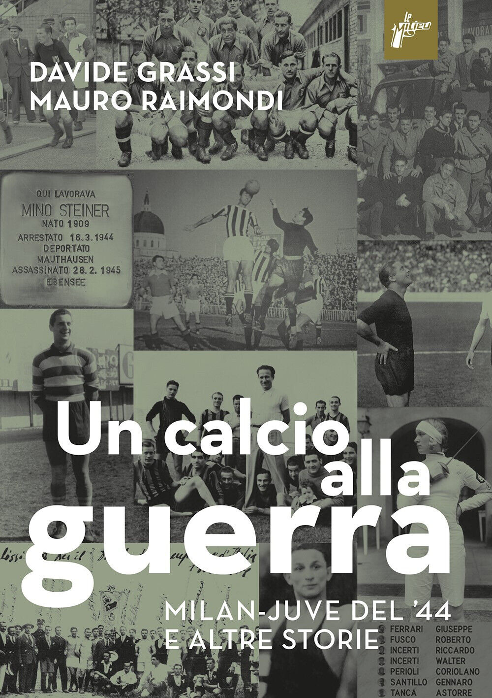 Libri Davide Grassi / Mauro Raimondi - Un Calcio Alla Guerra, Milan-Juve Del '44