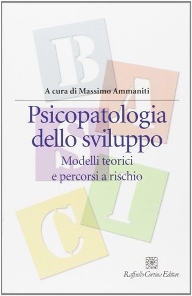 Psicopatologia dello sviluppo. Modelli teorici e percorsi a rischio - Amma...