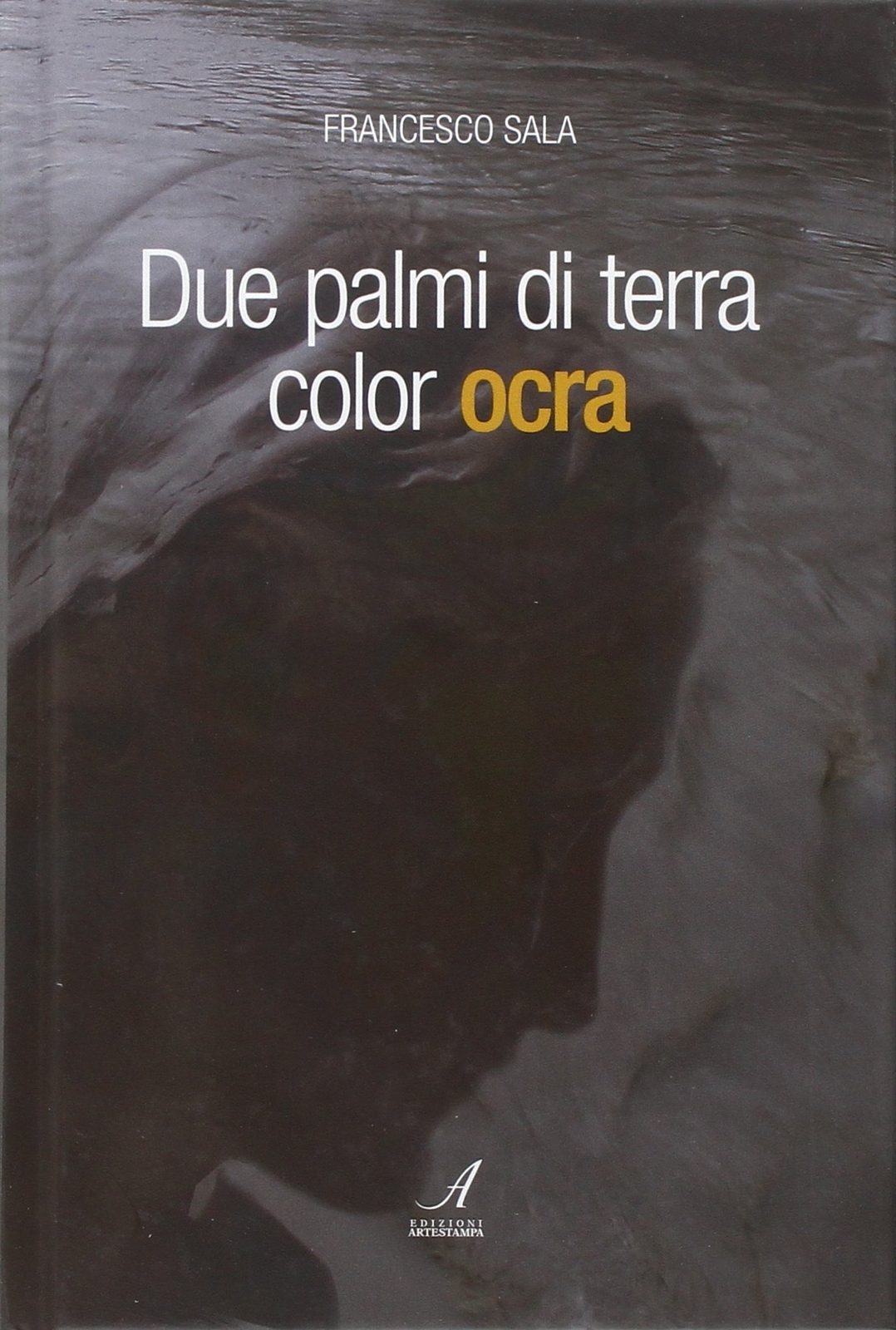 9788864623290 Due palmi di terra color ocra - Francesco Sala
