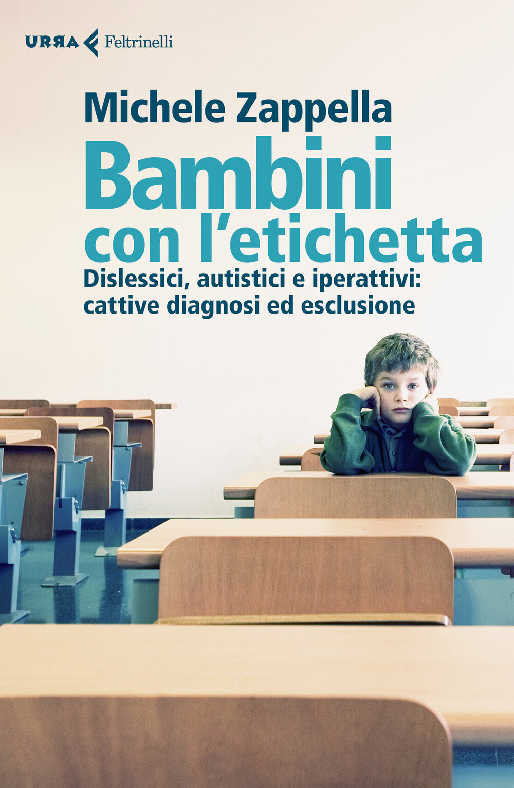 Bambini con l'etichetta. Dislessici, autistici, iperattivi: cattive diagno...