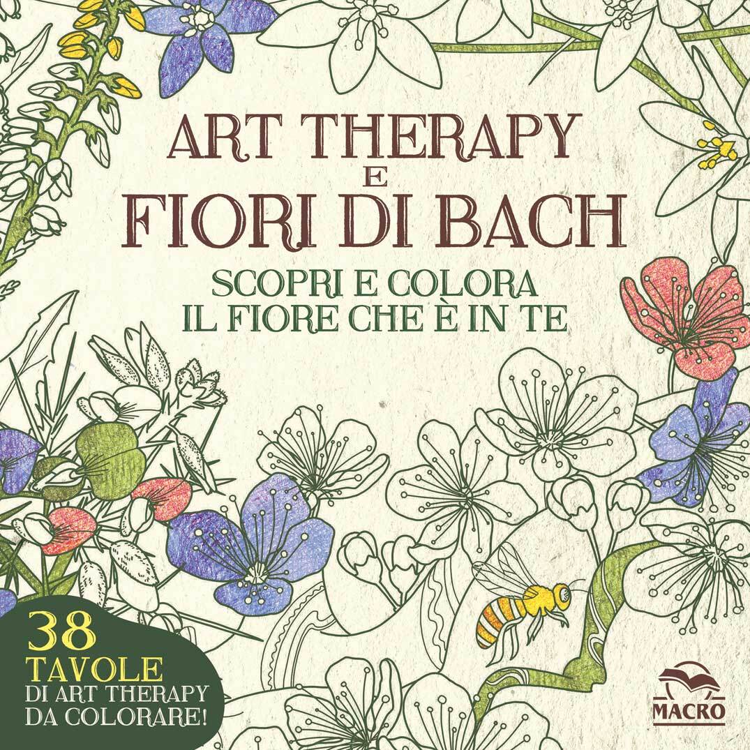 Libri Lucilla Satanassi - Art Therapy E Fiori Di Bach. Scopri E Colora Il Fiore