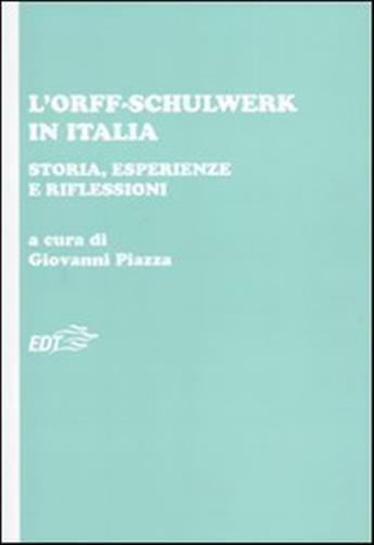 L'Orff-Schulwerk in Italia. Storia, esperienze e riflessioni - Piazza G. (cur.)