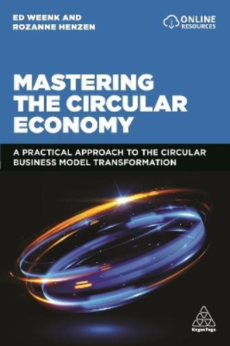 Rozanne Henzen Ed Weenk Mastering the Circular Economy (Tascabile)