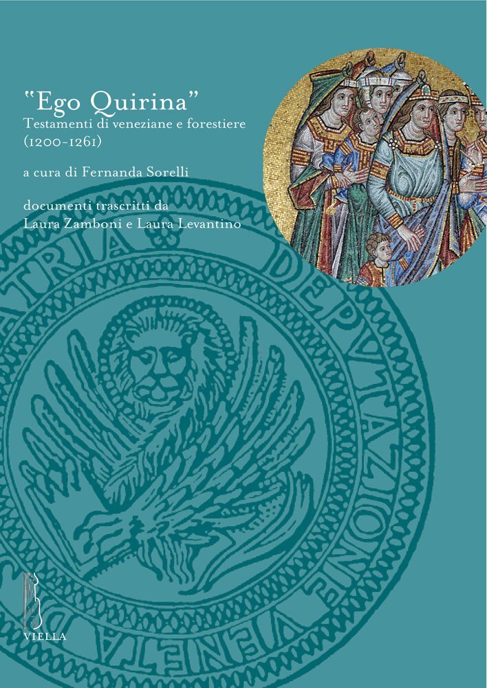 9788867285181 «Ego quirina». Testamenti di veneziane e forestiere (1200-1261)