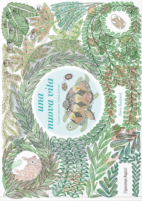 UNA NUOVA VITA. COME NASCONO I BEBE' ANIMALI  - BESTARD AINA - L'IPPOCAMPO