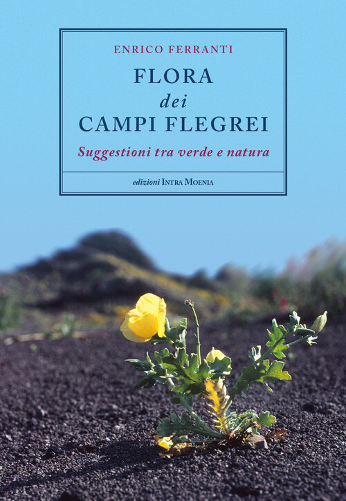 FLORA DEI CAMPI FLEGREI. SUGGESTIONI TRA VERDE E NATURA FERRANTI ENRICO