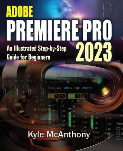 Kyle McAnthony Adobe Premiere Pro 2023 (Tascabile)