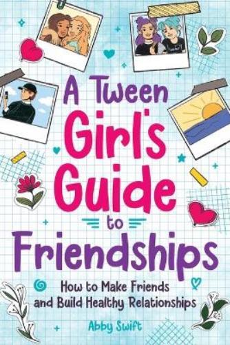 Abby Swift A Tween Girls' Guide to Friendships (Tascabile)
