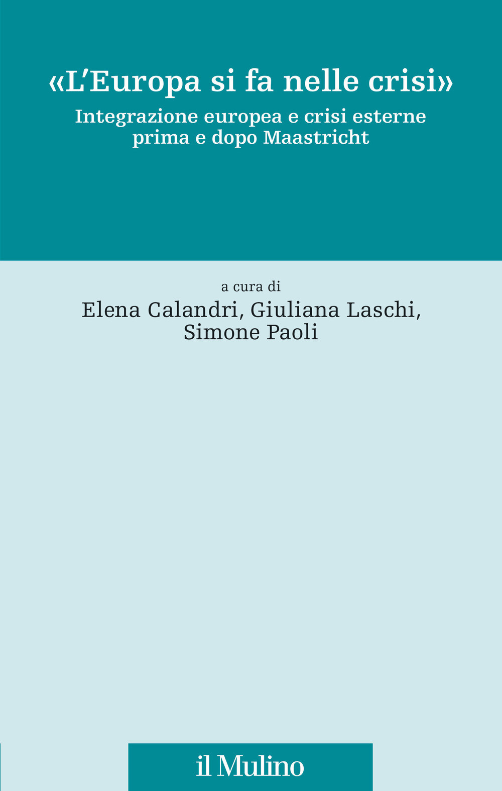 Libri Europa Si Fa Nelle Crisi. Integrazione Europea E Crisi Esterne Prima E Dop