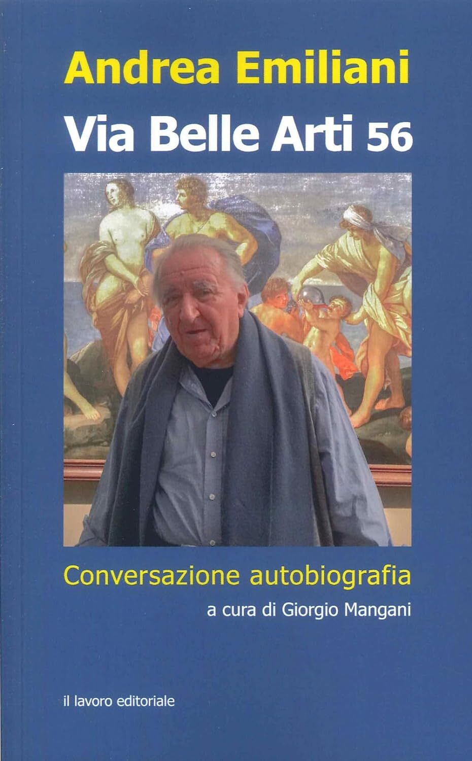 9788876639883 Via Belle Arti 56. Conversazione-autobiografia - Andrea Emiliani,G