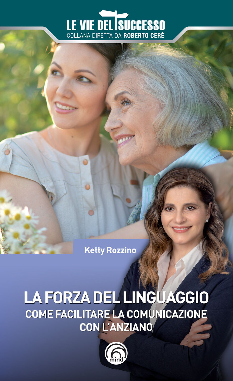 La forza del linguaggio. Come facilitare la comunicazione con l'anziano - ...