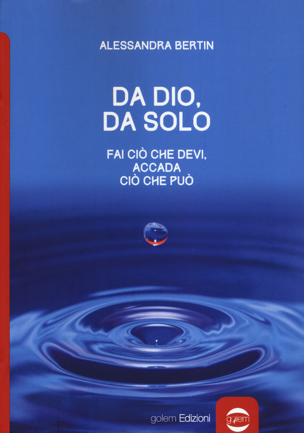 Libri Alessandra Bertin - Da Dio, Da Solo. Fai Cio Che Devi, Accada Cio Che Puo