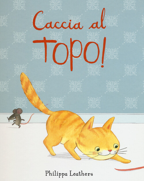 Caccia al topo! - Leathers Philippa