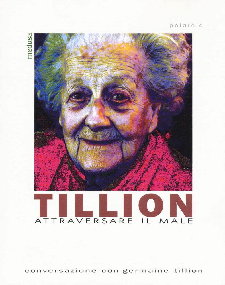 Libri Tillion. Attraversare Il Male. Conversazione Con Germaine Tillion
