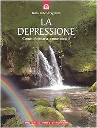 9788880933700 La depressione. Come affrontarla, come curarla - Roberto Pagnanell