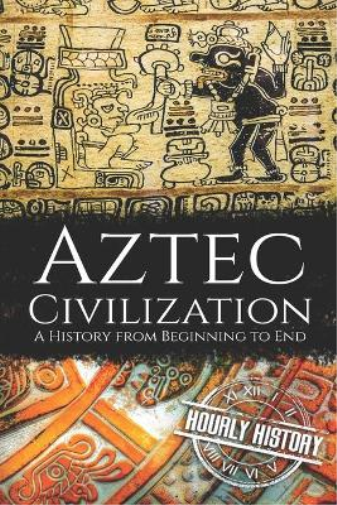 Hourly History Aztec Civilization (Tascabile) Mesoamerican History