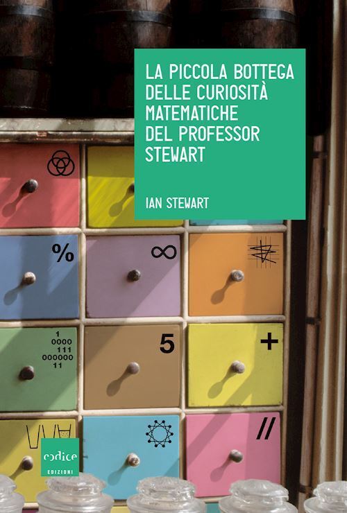 LA PICCOLA BOTTEGA DELLE CURIOSITA' MATEMATICHE DEL PROFESSOR STEWART  - STEWART