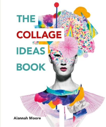 Alannah Moore The Collage Ideas Book (Tascabile) Art Ideas Books