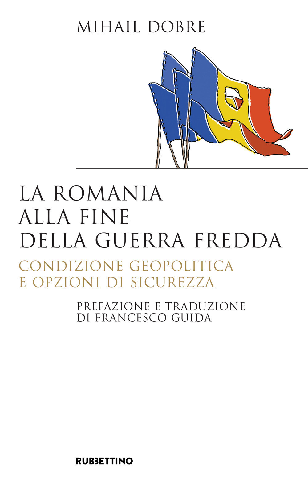 Libri Dobre Mihail - La Romania Alla Fine Guerra Fredda. Condizione Geopolitica