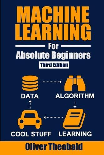 Oliver Theobald Machine Learning for Absolute Beginners (Tascabile)