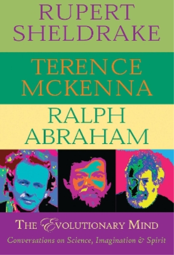 Rupert Sheldrake Ralph Abraham Terence McKenna The Evolutionary Mind (Tascabile)