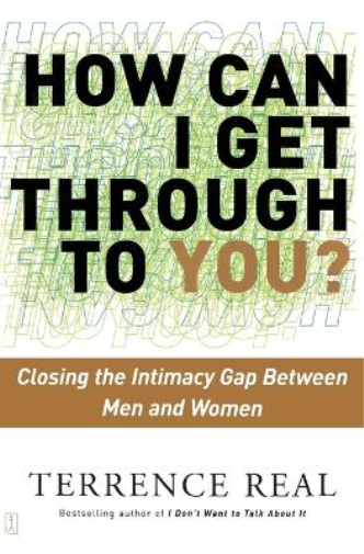 Terrence Real How Can I Get Through to You?: Closing the Intimacy Ga (Tascabile)