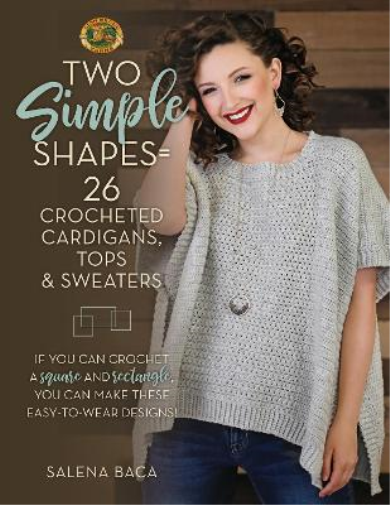 Salena Baca Two Simple Shapes = 26 Crocheted Cardigans, Tops & Sweat (Tascabile)