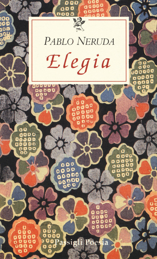 ELEGIA. TESTO SPAGNOLO A FRONTE NERUDA PABLO, BELLINI G. (CUR