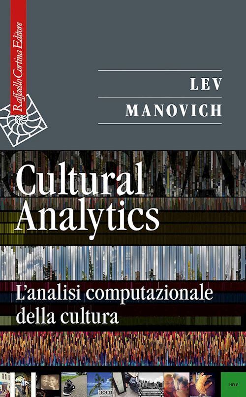 CULTURAL ANALYTICS  - MANOVICH LEV - RAFFAELLO CORTINA EDITORE