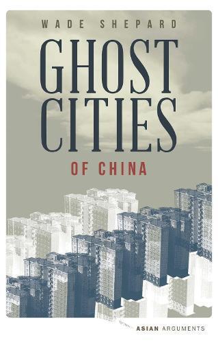 Wade Shepard Ghost Cities of China (Tascabile) Asian Arguments