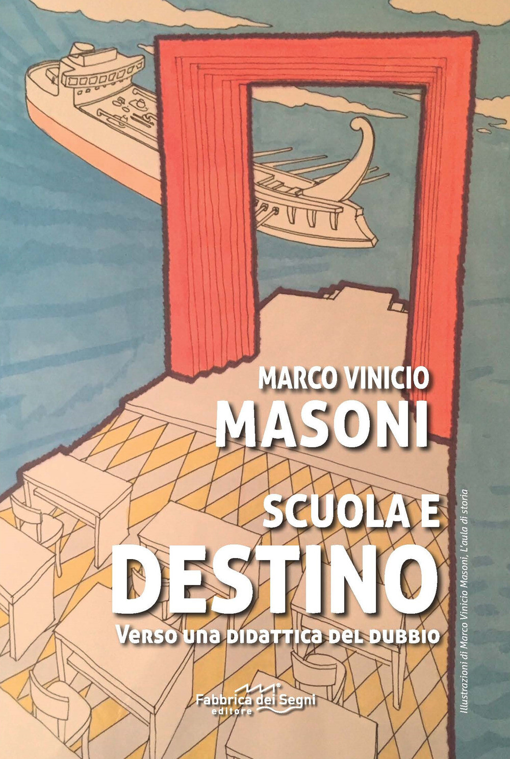 Libri Masoni Marco Vinicio - Scuola E Destino. Verso Una Didattica Del Dubbio
